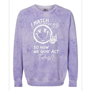 I Match Energy Energy Funny Quote Sassy Hustler Colorblast Crewneck Sweatshirt