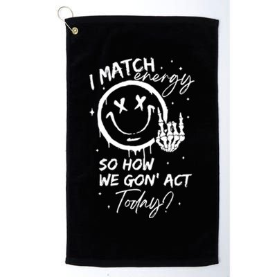 I Match Energy Energy Funny Quote Sassy Hustler Platinum Collection Golf Towel