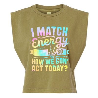 I Match Energy So How We Gone Act Today Garment-Dyed Women's Muscle Tee