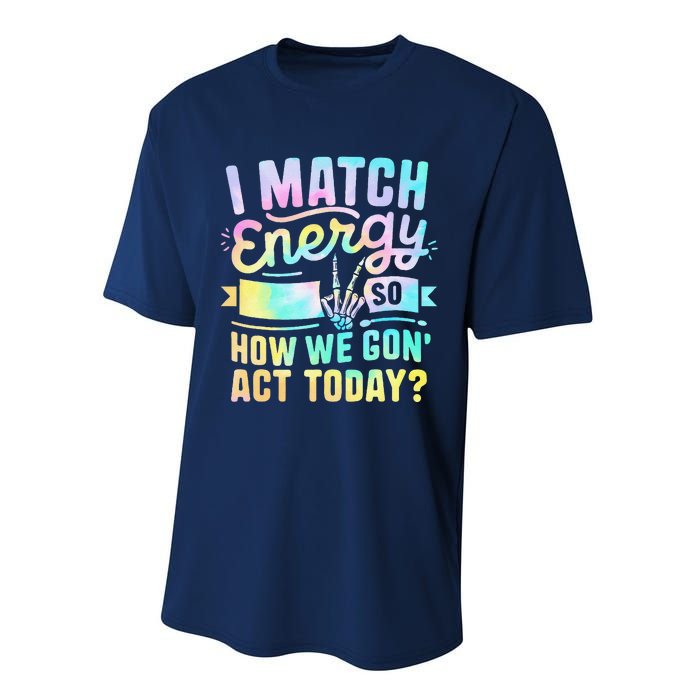 I Match Energy So How We Gone Act Today Performance Sprint T-Shirt