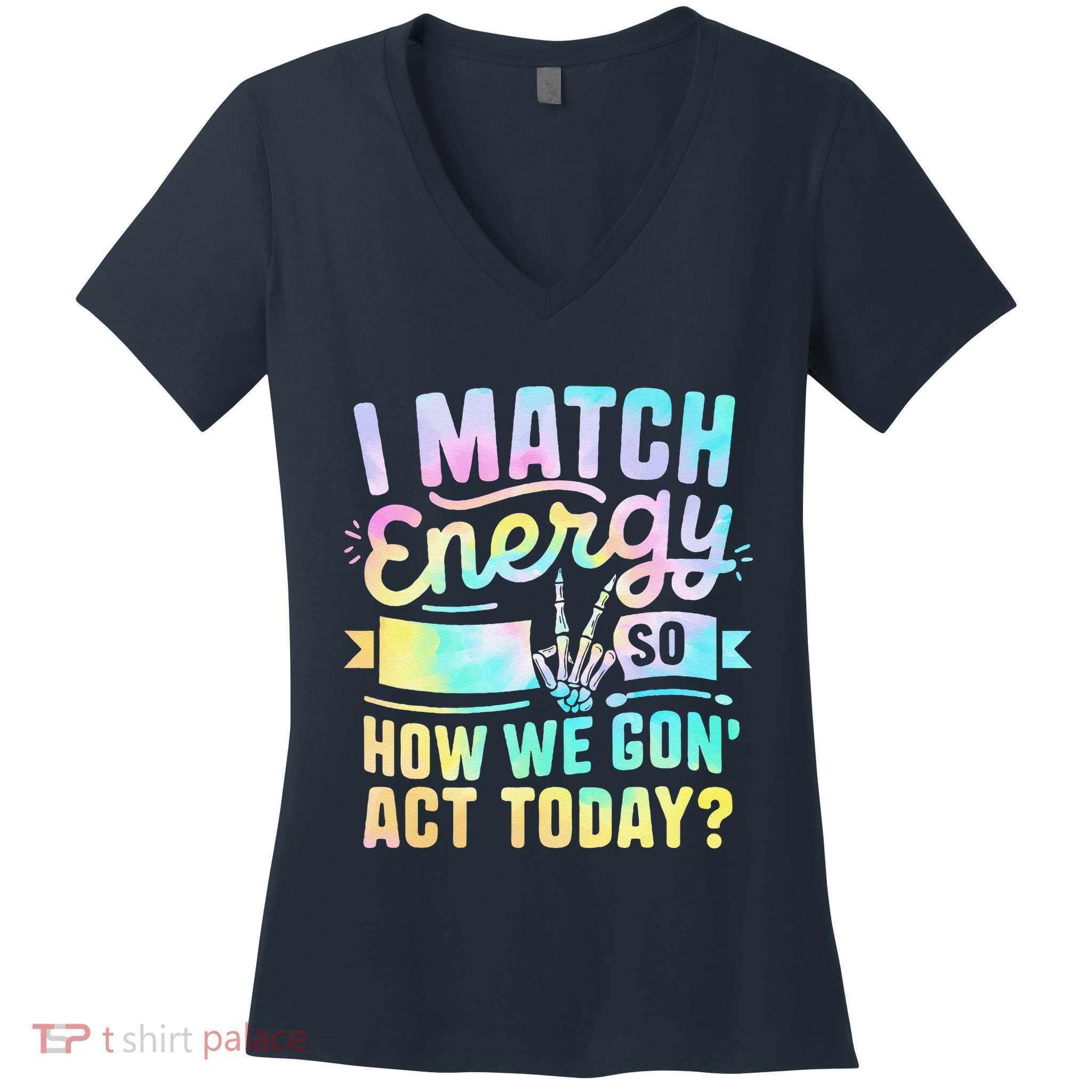 I Match Energy So How We Gone Act Today Women's V-Neck T-Shirt