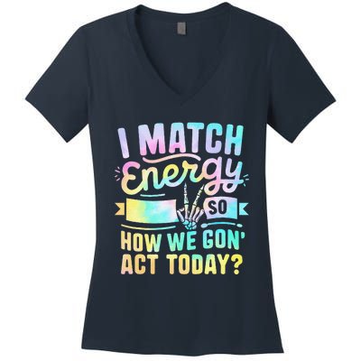 I Match Energy So How We Gone Act Today Women's V-Neck T-Shirt