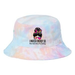 I Match Energy So How We Gon Act Today Tie Dye Newport Bucket Hat