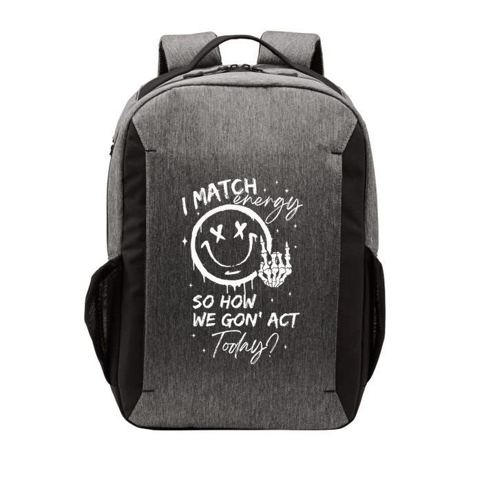 I Match Energy So How We Gon Act Today Vector Backpack