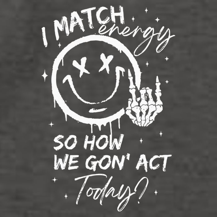 I Match Energy So How We Gon Act Today Vector Backpack