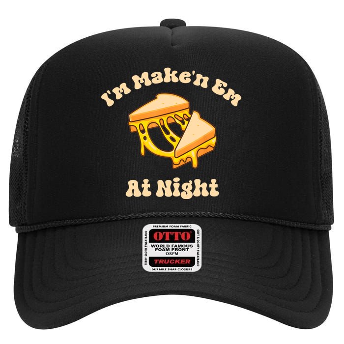 IM Makin Em At Night Meme Grilled Cheese Sandwich Fast Food High Crown Mesh Back Trucker Hat