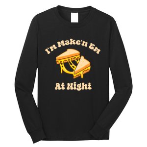 IM Makin Em At Night Meme Grilled Cheese Sandwich Fast Food Long Sleeve Shirt