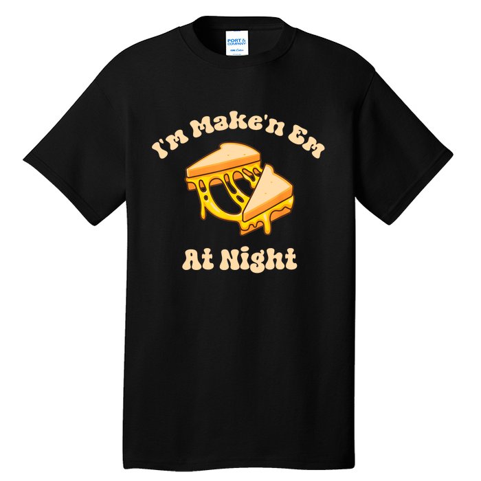 IM Makin Em At Night Meme Grilled Cheese Sandwich Fast Food Tall T-Shirt