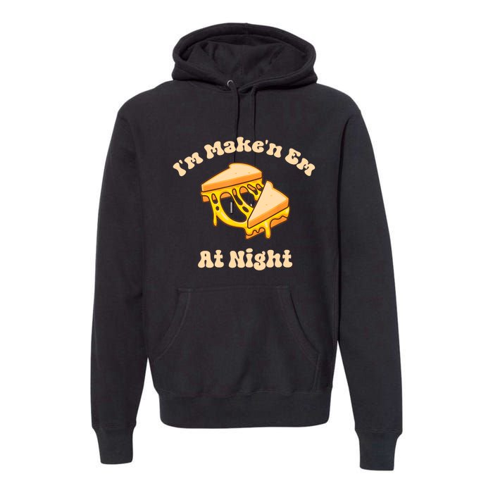 IM Makin Em At Night Meme Grilled Cheese Sandwich Fast Food Premium Hoodie