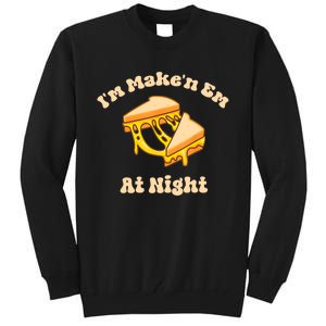 IM Makin Em At Night Meme Grilled Cheese Sandwich Fast Food Tall Sweatshirt