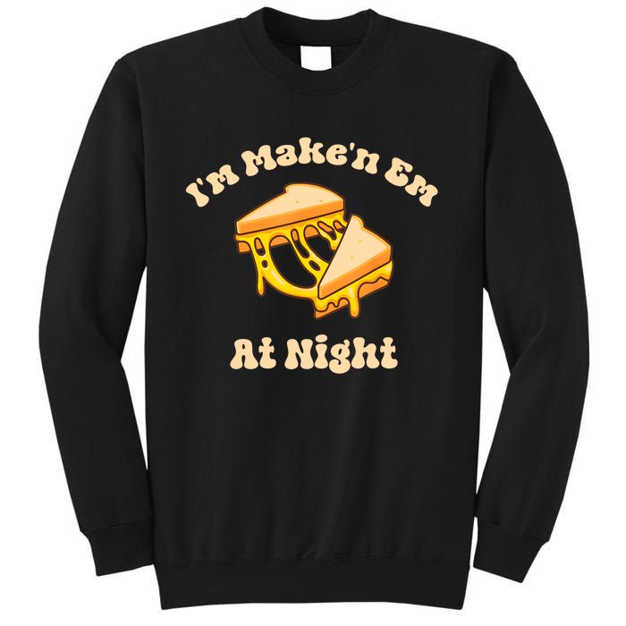 IM Makin Em At Night Meme Grilled Cheese Sandwich Fast Food Tall Sweatshirt