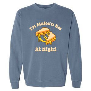 IM Makin Em At Night Meme Grilled Cheese Sandwich Fast Food Garment-Dyed Sweatshirt