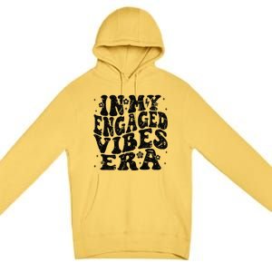 In My Engaged Vibes Era Funny Engagement Celebration Premium Pullover Hoodie