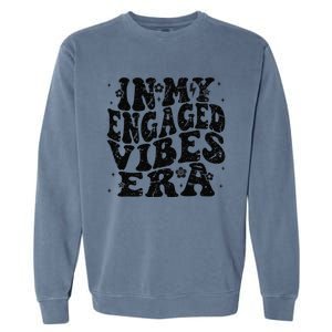 In My Engaged Vibes Era Funny Engagement Celebration Garment-Dyed Sweatshirt