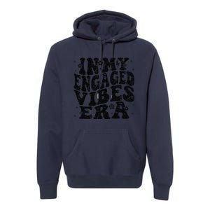 In My Engaged Vibes Era Funny Engagement Celebration Premium Hoodie