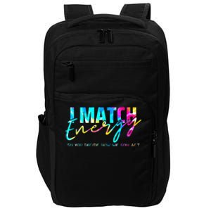 I Match Energy So You Decide How We Gon Act Funny Impact Tech Backpack