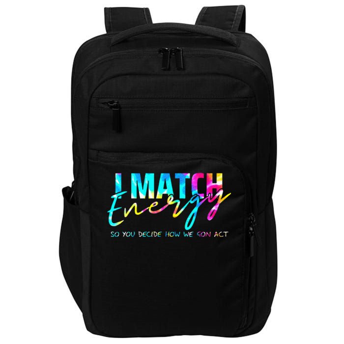 I Match Energy So You Decide How We Gon Act Funny Impact Tech Backpack