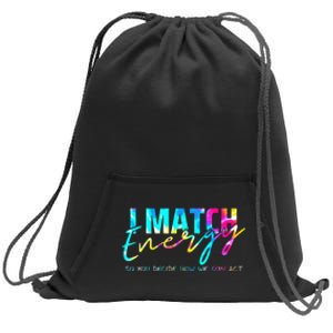 I Match Energy So You Decide How We Gon Act Funny Sweatshirt Cinch Pack Bag