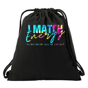 I Match Energy So You Decide How We Gon Act Funny Drawstring Bag