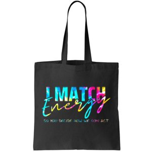 I Match Energy So You Decide How We Gon Act Funny Tote Bag