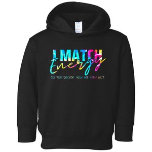 I Match Energy So You Decide How We Gon Act Funny Toddler Hoodie