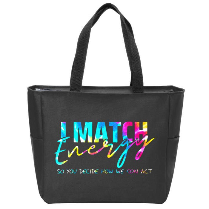 I Match Energy So You Decide How We Gon Act Funny Zip Tote Bag