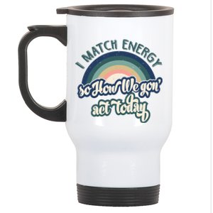 I Match Energy So How We Gone Act Today Stainless Steel Travel Mug