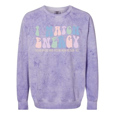 I Match Energy So You Decide Colorblast Crewneck Sweatshirt