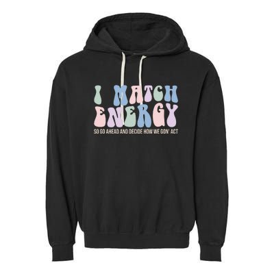 I Match Energy So You Decide Garment-Dyed Fleece Hoodie