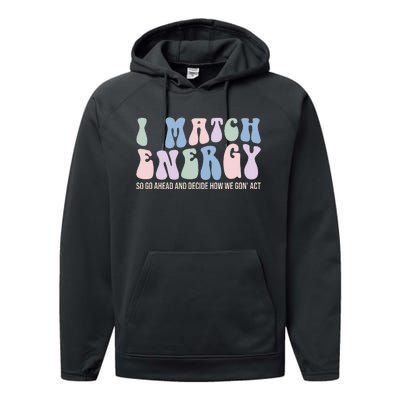 I Match Energy So You Decide Performance Fleece Hoodie