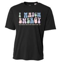 I Match Energy So You Decide Cooling Performance Crew T-Shirt