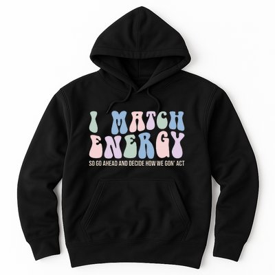 I Match Energy So You Decide Hoodie