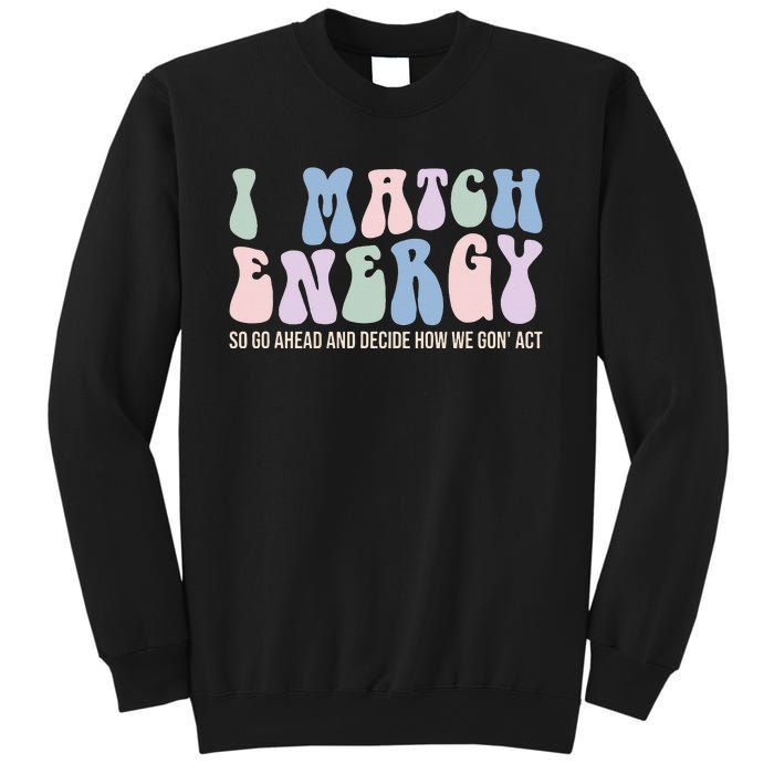 I Match Energy So You Decide Sweatshirt