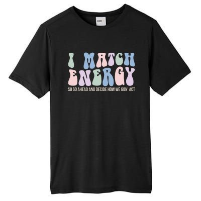 I Match Energy So You Decide Tall Fusion ChromaSoft Performance T-Shirt