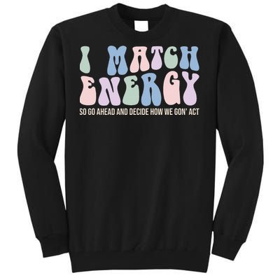 I Match Energy So You Decide Tall Sweatshirt