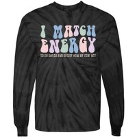 I Match Energy So You Decide Tie-Dye Long Sleeve Shirt