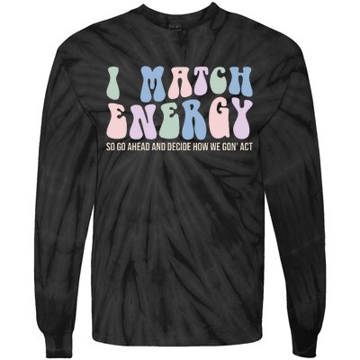 I Match Energy So You Decide Tie-Dye Long Sleeve Shirt