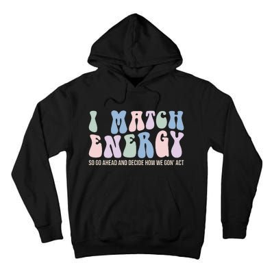 I Match Energy So You Decide Tall Hoodie