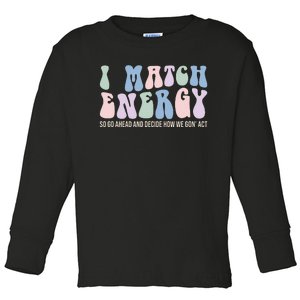 I Match Energy So You Decide Toddler Long Sleeve Shirt