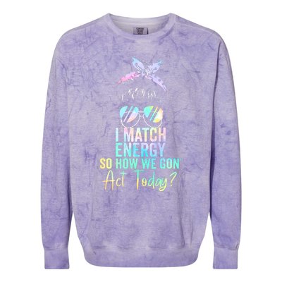 I Match Energy So How We Gon Act Today Messy Bun Tie Dye Colorblast Crewneck Sweatshirt