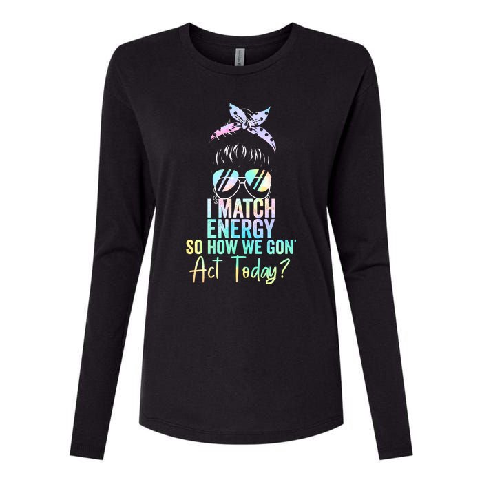 I Match Energy So How We Gon Act Today Messy Bun Tie Dye Womens Cotton Relaxed Long Sleeve T-Shirt