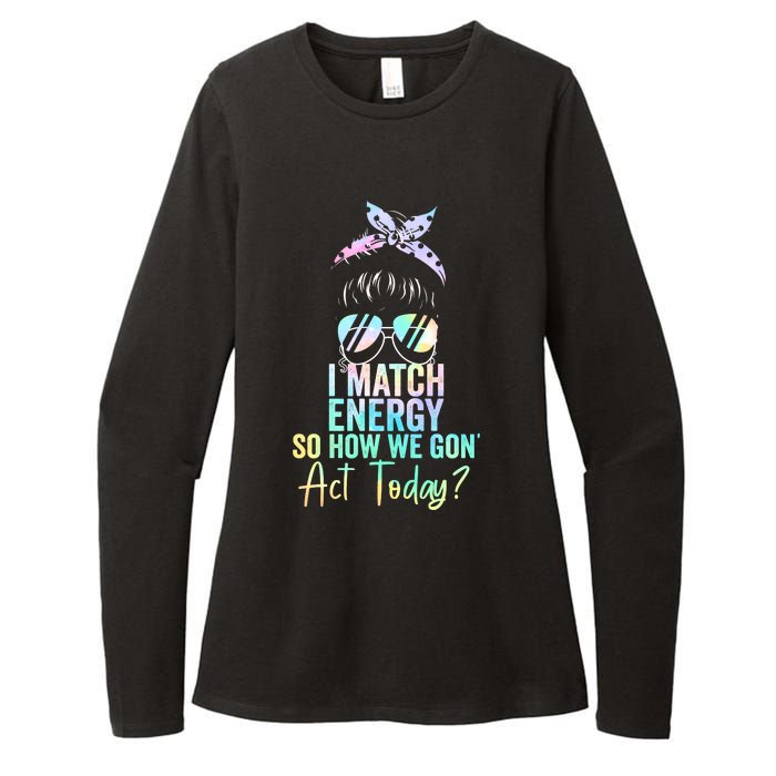 I Match Energy So How We Gon Act Today Messy Bun Tie Dye Womens CVC Long Sleeve Shirt