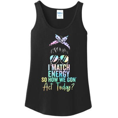 I Match Energy So How We Gon Act Today Messy Bun Tie Dye Ladies Essential Tank