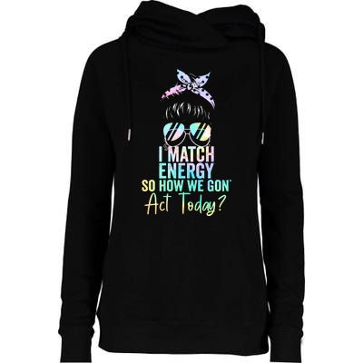 I Match Energy So How We Gon Act Today Messy Bun Tie Dye Womens Funnel Neck Pullover Hood