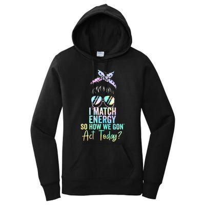 I Match Energy So How We Gon Act Today Messy Bun Tie Dye Women's Pullover Hoodie