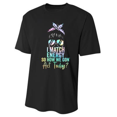 I Match Energy So How We Gon Act Today Messy Bun Tie Dye Performance Sprint T-Shirt