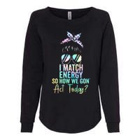 I Match Energy So How We Gon Act Today Messy Bun Tie Dye Womens California Wash Sweatshirt