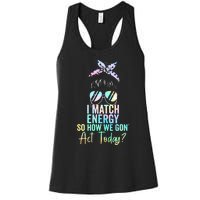 I Match Energy So How We Gon Act Today Messy Bun Tie Dye Women's Racerback Tank