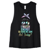 I Match Energy So How We Gon Act Today Messy Bun Tie Dye Women's Racerback Cropped Tank