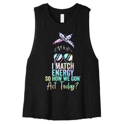 I Match Energy So How We Gon Act Today Messy Bun Tie Dye Women's Racerback Cropped Tank